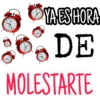 YA ES HORA
DE
MOLESTARTE