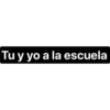 Tu y yo a la escuela