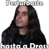 Perturbaste hasta a Dross
