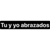 Tu y yo abrazados