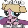 Me dejaste
con la duda