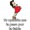 Tu opinión me
la paso por
la falda