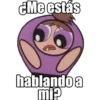 ¿Me estás
hablandoa
mi?