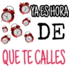 YA ESHORA
DE
QUE TE CALLES