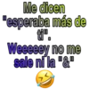 Me dicen
"esperaba más de
Weeeeey no me
sale ni la "&"