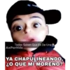 Todos Saben Que Es De Una
АХPerHdz
YA CHAPULINEANDO,
2O QUE MI MORENO?