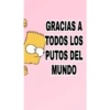 B
GRACIAS A
TODOS LOS
PUTOS DEL
MUNDO