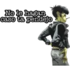 No le hagan
caso ta pendejo