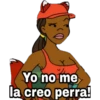 Yo no me
la creo perra!