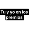 Tu y yo en los
|premios