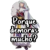 Porque
demoras
mucho?