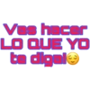 Vas hacer
LO QUE YO
ta digal