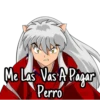 Me Las Vas A Pagar
Perro