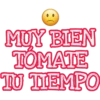 MUY BIEN
TOMATE
TU TIEMPO