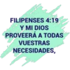 FILIPENSES 4:19
Y MI DIOS
PROVEERÁ A TODAS
+070
VUESTRAS
NECESIDADES,