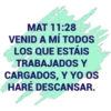 MAT 11:28
VENID A MÍ TODOS
LOS QUE ESTÁIS
TRABAJADOS Y
CARGADOS, Y YO OS
HARÉ DESCANSAR.
in