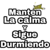 Manten
La calma
Y
Sigue
Durmiendo