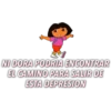 NI DORA PODRIA ENCONTRAR
EL CAMINO PARA SALIR DE
ESTA DEPRESION