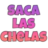 SACA
LAS
CHELAS