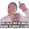 HOY SALIO CON SU AMIGA
DISQUE PA MATAR LATUSA