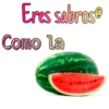 Eres sabros@
Como La