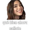 qué bien ahora callate