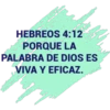 HEBREOS 4:12
PORQUE LA
PALABRA DE DIOS ES
VIVA Y EFICAZ.
On