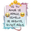 SI TU
AMOR SE
APAGÓ,
DÍMELO
DE FRENTE,
ESTOY AQUÍ