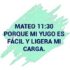 MATEO 11:30
PORQUE MI YUGO ES
FÁCIL Y LIGERA MI
CARGA.