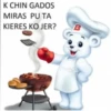 K CHIN GADOS
MIRAS
PU TA
KIERES KO JER?
B