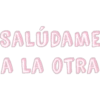 SALÚDAME
A LA OTRA