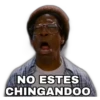 NO ESTES
CHINGANDOO