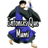 Entonces Que
Mami