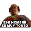 ESE NOMBRE
ES MUY TONTO