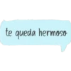 te queda hermoso