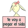 Te voy a
pegar el sida