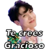 Te crees
Gracioso