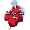 Ahora Que Quieres
Wey
