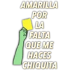 AMARILLA
POR
LA
FALTA
QUE ME
HACES
CHIQUITA