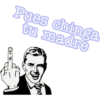 (YO
Pues chinga
tu madre