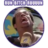 RUN BITCH RUUUUN