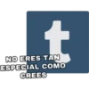 NO ERES TAN
ESPECIAL COMO
CREES