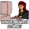HORA DE UBIGARA LA
ESTUPIDA!