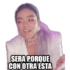 SERA PORQUE
CON OTRA ESTA