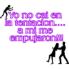 Yo no cai en
la tentacion....
a mi me
empujaron!!!
A