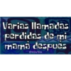 Varias llamadas
perdidas de mi
mamå despues
@YoSoy Teba