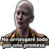 No arriesgaré todo
por una promesa