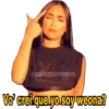 Vo' creí que yo soy weona?