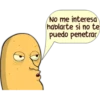 No me interesa
hablarte si no te
puedo penetrar