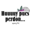 ST
Huuuuy pues
perdon...
@JerryTRC